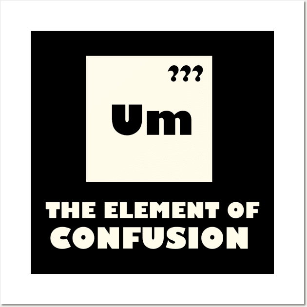 The Element Of Confusion Wall Art by TheUnknown93